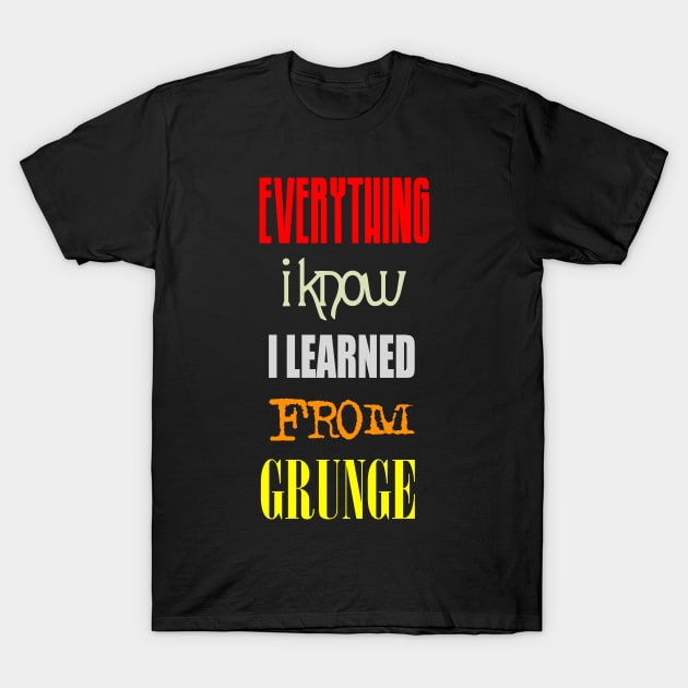 Taught By Grunge T-Shirt by drewbacca